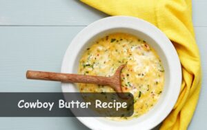 Cowboy Butter Recipe