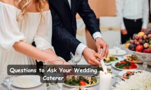 Questions to Ask Your Wedding Caterer
